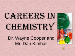 Careers in Chemistry Dr. Wayne Cooper and Mr. Dan Kimball Is Chemistry For You? • Do you like challenges? • Do you like to solve.