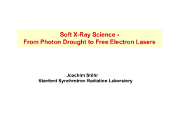 Soft X-Ray Science From Photon Drought to Free Electron Lasers  Joachim Stöhr Stanford Synchrotron Radiation Laboratory.