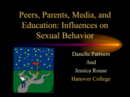 Peers, Parents, Media, and Education: Influences on Sexual Behavior Danelle Pattison And Jessica Rouse Hanover College.
