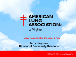 Improving Life, One Breath at a Time  Terry Hargrove Director of Community Relations 1-800-LUNG-USA www.lungusa.org www.lungusa.org.