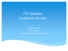 ITS Updates Academic Senate December 2013 Sue Traxler Assistant Vice Chancellor for IT/CIO Information Technology Focus 2013-14          IT Strategic Plan IT Prioritization Committees (Governance) Technology Support Service.