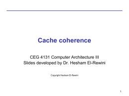Cache coherence CEG 4131 Computer Architecture III Slides developed by Dr. Hesham El-Rewini Copyright Hesham El-Rewini.
