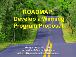 ROADMAP: Develop a Winning Program Proposal  Gerry Cherry, MA, CRA University of Central Oklahoma gcherry@uco.edu, gcherry2@cox.net.