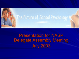Presentation for NASP Delegate Assembly Meeting July 2003 School Psychology Future’s Conference Followup Activities State Association Planning.