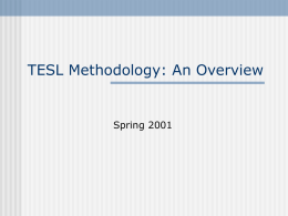 TESL Methodology: An Overview  Spring 2001 TESL Methodology: Values       1. For teachers to reflect that can aid teaching and to think what underlies.