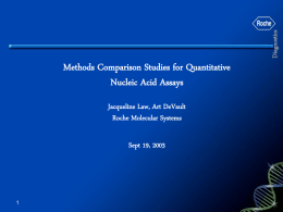 Diagnostics  Methods Comparison Studies for Quantitative Nucleic Acid Assays Jacqueline Law, Art DeVault Roche Molecular Systems Sept 19, 2003
