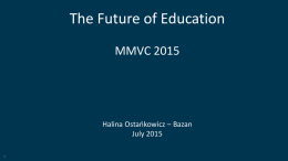 The Future of Education MMVC 2015  Halina Ostańkowicz – Bazan July 2015 The Future of Education.