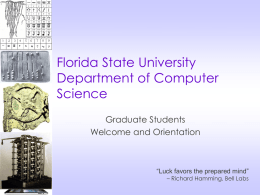 Florida State University Department of Computer Science Graduate Students Welcome and Orientation  “Luck favors the prepared mind” – Richard Hamming, Bell Labs.
