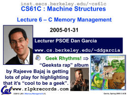 inst.eecs.berkeley.edu/~cs61c  CS61C : Machine Structures Lecture 6 – C Memory Management 2005-01-31 Lecturer PSOE Dan Garcia www.cs.berkeley.edu/~ddgarcia Geek Rhythms!  “Geeksta rap” album by Rajeeve Bajaj is getting lots.