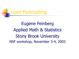 Load Forecasting Eugene Feinberg Applied Math & Statistics Stony Brook University NSF workshop, November 3-4, 2003