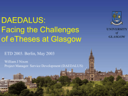 DAEDALUS: Facing the Challenges of eTheses at Glasgow ETD 2003. Berlin, May 2003 William J Nixon Project Manager: Service Development (DAEDALUS)