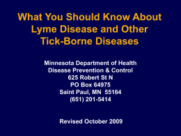 What You Should Know About Lyme Disease and Other Tick-Borne Diseases Minnesota Department of Health Disease Prevention & Control 625 Robert St N PO Box 64975 Saint.