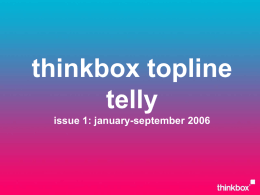 thinkbox topline telly issue 1: january-september 2006 contents impacts & viewing commercial impacts all tv viewing hours commercial broadcast viewing hours & share top programmes by channel.