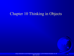 Chapter 10 Thinking in Objects  Liang, Introduction to Java Programming, Ninth Edition, (c) 2013 Pearson Education, Inc.