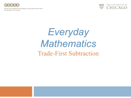 Everyday Mathematics Trade-First Subtraction Trade-First Subtraction As the name suggests, trade-first subtraction involves making all place-value trades first. This makes trade-first easier because we don’t.