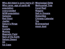 Who did Adam’s sons marry-21 Who cares -age of earth-46 population overcrowded NOW-population Galaxies Red Giant Jupiter Saturn’s Rings Moon Comets Musing Magnetic Field Spin of the Earth Sahara Desert Oil Ice Caps  Mississippi Delta Methuselah Tree Coral Reef Niagara Salt.