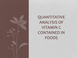 QUANTITATIVE ANALYSIS OF VITAMIN C CONTAINED IN FOODS Vitamin C  http://swampie.files.wordpress.com/ 2008/07/blueberries2.jpg  http://bxdhealth.com/UploadFiles/ http://www.thecnj.com/review/2008/0717 2009111623319870.jpg 08/images/strawberries.jpg  Vitamin C is also known as ascorbic acid.