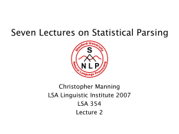 Seven Lectures on Statistical Parsing  Christopher Manning LSA Linguistic Institute 2007 LSA 354 Lecture 2