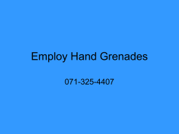 Employ Hand Grenades 071-325-4407 Conditions: • Given any standard issue U.S. hand grenade with extra safety clips, load carrying equipment (LCE), and a requirement to.