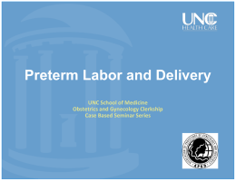 Preterm Labor and Delivery UNC School of Medicine Obstetrics and Gynecology Clerkship Case Based Seminar Series.