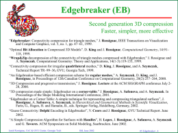 Edgebreaker (EB) Second generation 3D compression Faster, simpler, more effective “Edgebreaker: Connectivity compression for triangle meshes,” J.