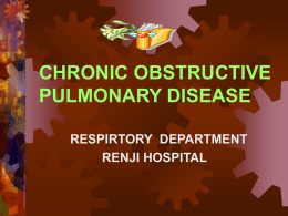CHRONIC OBSTRUCTIVE PULMONARY DISEASE RESPIRTORY DEPARTMENT RENJI HOSPITAL DEFINITION OF COPD   Chronic obstructive pulmonary disease (COPD) is a preventable and treatable disease state characterized by air.