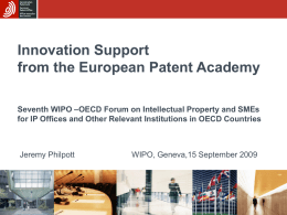 Innovation Support from the European Patent Academy Seventh WIPO –OECD Forum on Intellectual Property and SMEs for IP Offices and Other Relevant Institutions.