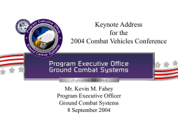 Keynote Address for the 2004 Combat Vehicles Conference  Mr. Kevin M. Fahey Program Executive Officer Ground Combat Systems 8 September 2004