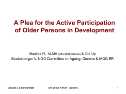 A Plea for the Active Participation of Older Persons in Development  Moulias R, ALMA (Allo Maltraitance) & Old Up Stuckelberger A, NGO Committee.