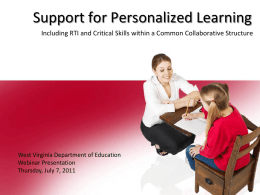Support for Personalized Learning Including RTI and Critical Skills within a Common Collaborative Structure  West Virginia Department of Education Webinar Presentation Thursday, July 7,