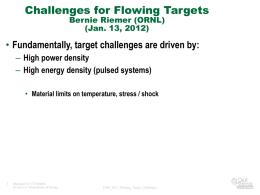 Challenges for Flowing Targets Bernie Riemer (ORNL) (Jan. 13, 2012)  • Fundamentally, target challenges are driven by: – High power density – High energy density.