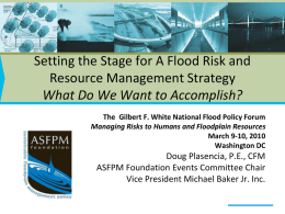 Setting the Stage for A Flood Risk and Resource Management Strategy What Do We Want to Accomplish? The Gilbert F.