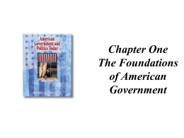 Chapter One The Foundations of American Government What is politics? • Chapter One • David Easton – “the authoritative allocation of values”  • Harold Lasswell – “who.