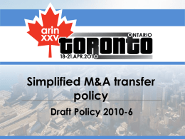 Simplified M&A transfer policy Draft Policy 2010-6 2010-6 - History Origin (Proposal 105)  22 December 2009  Draft Policy  23 February 2010  AC Shepherds: Scott Leibrand Bill Darte.
