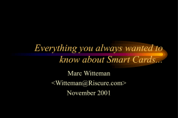 Everything you always wanted to know about Smart Cards... Marc Witteman   November 2001