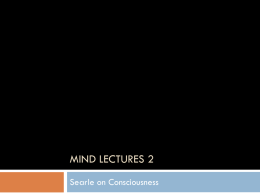 MIND LECTURES 2 Searle on Consciousness Four Mistaken Assumptions about the Mind – Body Problem The distinction between mental and physical cannot be.