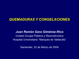 QUEMADURAS Y CONGELACIONES  Juan Ramón Sanz Giménez-Rico Unidad Cirugía Plástica y Reconstructiva Hospital Universitario “Marqués de Valdecilla” Santander, 22 de Marzo de 2004