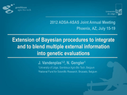 2012 ADSA-ASAS Joint Annual Meeting Phoenix, AZ, July 15-19  Extension of Bayesian procedures to integrate and to blend multiple external information into genetic evaluations J.