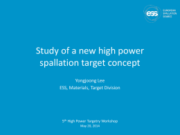 Study of a new high power spallation target concept Yongjoong Lee ESS, Materials, Target Division  5th High Power Targetry Workshop May 20, 2014