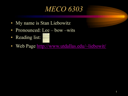MECO 6303 • My name is Stan Liebowitz • Pronounced: Lee – bow –wits • Reading list: Course Syllabus for Business Economics MECO 6303 Professor.