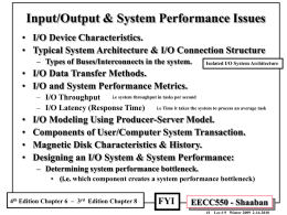 Input/Output & System Performance Issues • I/O Device Characteristics. • Typical System Architecture & I/O Connection Structure – Types of Buses/Interconnects in the.
