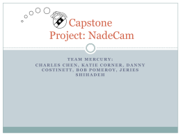 Capstone Project: NadeCam TEAM MERCURY: CHARLES CHEN, KATIE CORNER, DANNY COSTINETT, BOB POMEROY, JERIES SHIHADEH.