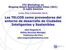 ITU Workshop on Shaping Smart Sustainable Cities (SCC) in Latin America (Lima, Peru, 5 December 2013)  Las TELCOS como proveedores del entorno de desarrollo de.