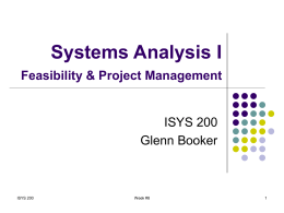 Systems Analysis I Feasibility & Project Management  ISYS 200 Glenn Booker  ISYS 200  Week #8