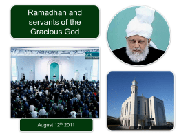 Ramadhan and servants of the Gracious God  August 12th 2011 SUMMARY The more the world needs to turn to God the further it is.