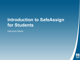 Introduction to SafeAssign for Students Instructor Name What is SafeAssign? • We will be using an anti-plagiarism tool called SafeAssign for this class. • SafeAssign.