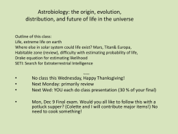 Astrobiology: the origin, evolution, distribution, and future of life in the universe Outline of this class: Life, extreme life on earth Where else in.