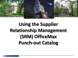Using the Supplier Relationship Management (SRM) OfficeMax Punch-out Catalog To Whom Does SRM OfficeMax Punch-out Apply? Any persons authorized to purchase office supplies for.