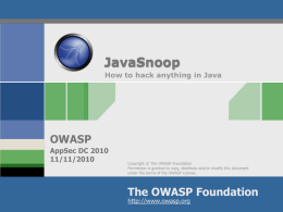 JavaSnoop How to hack anything in Java  OWASP AppSec DC 2010 11/11/2010  Copyright © The OWASP Foundation Permission is granted to copy, distribute and/or modify this.