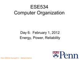 ESE534 Computer Organization  Day 6: February 1, 2012 Energy, Power, Reliability Penn ESE534 Spring2012 -- Mehta & DeHon.